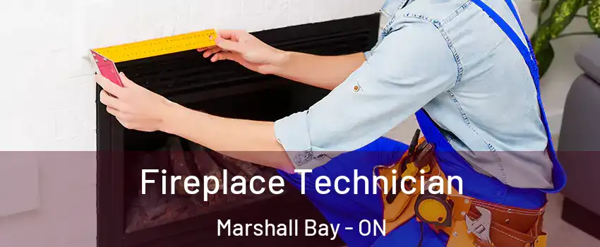  Fireplace Technician Marshall Bay - ON