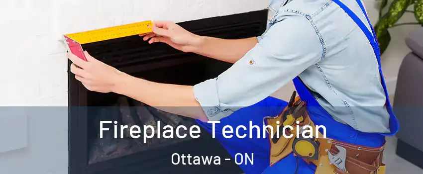  Fireplace Technician Ottawa - ON