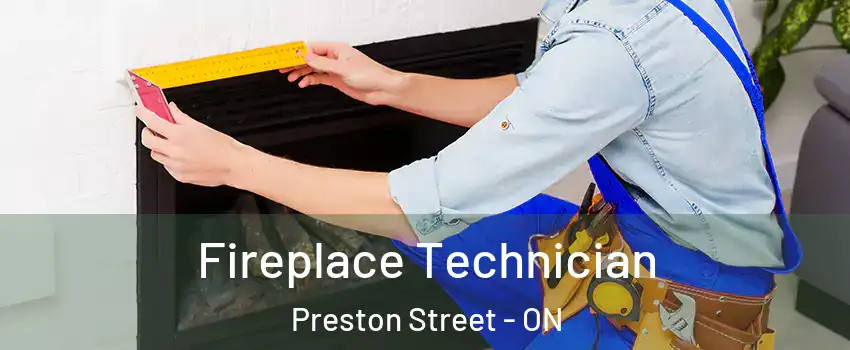  Fireplace Technician Preston Street - ON