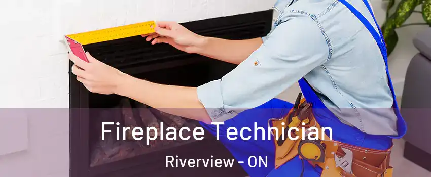  Fireplace Technician Riverview - ON