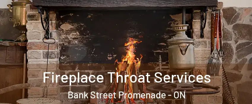  Fireplace Throat Services Bank Street Promenade - ON