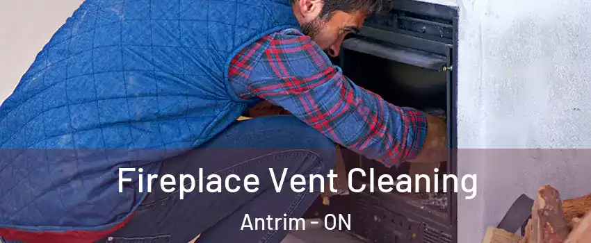  Fireplace Vent Cleaning Antrim - ON