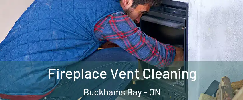  Fireplace Vent Cleaning Buckhams Bay - ON