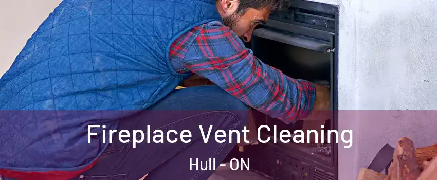  Fireplace Vent Cleaning Hull - ON