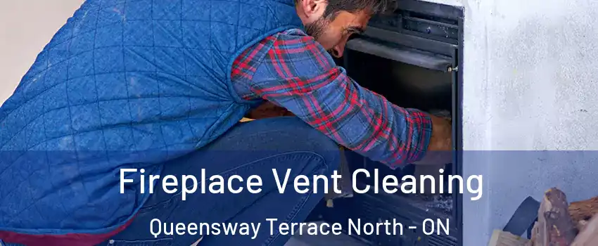  Fireplace Vent Cleaning Queensway Terrace North - ON