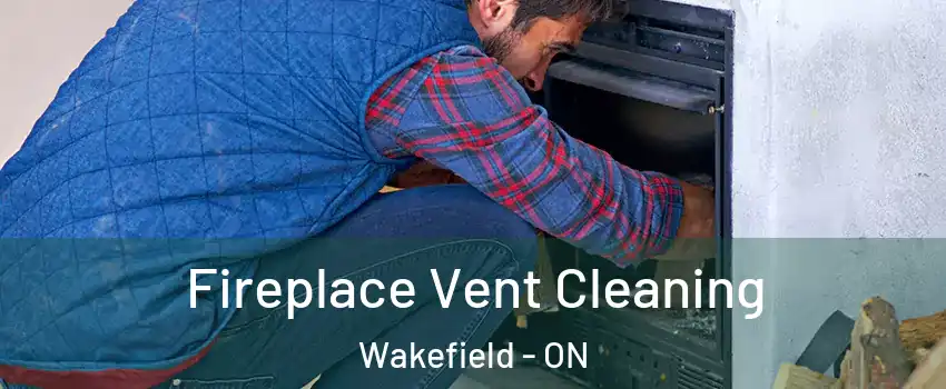  Fireplace Vent Cleaning Wakefield - ON