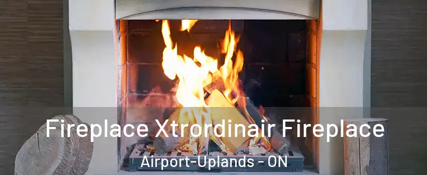  Fireplace Xtrordinair Fireplace Airport-Uplands - ON