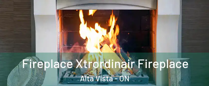  Fireplace Xtrordinair Fireplace Alta Vista - ON