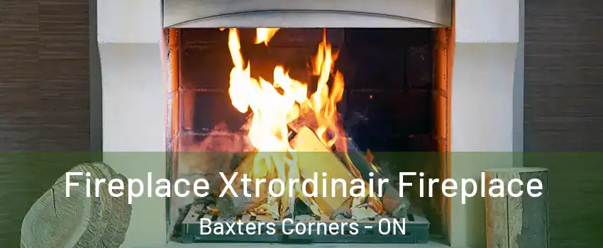  Fireplace Xtrordinair Fireplace Baxters Corners - ON