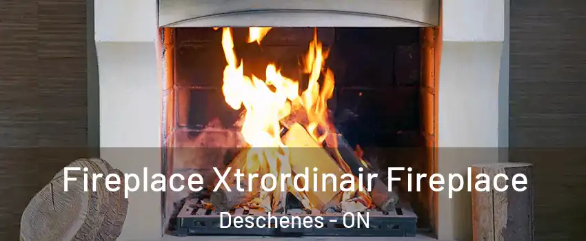  Fireplace Xtrordinair Fireplace Deschenes - ON