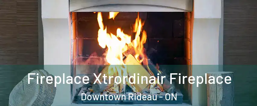  Fireplace Xtrordinair Fireplace Downtown Rideau - ON