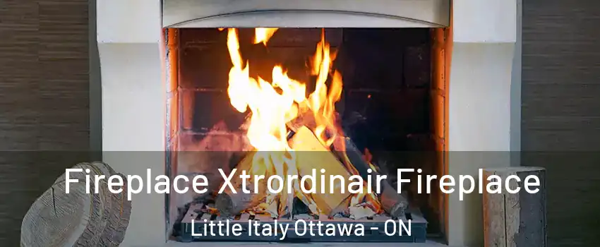  Fireplace Xtrordinair Fireplace Little Italy Ottawa - ON