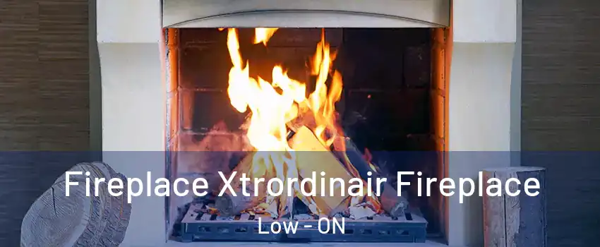  Fireplace Xtrordinair Fireplace Low - ON