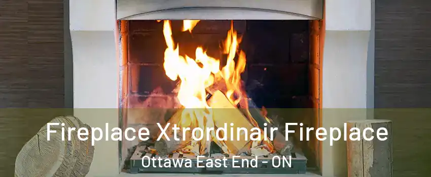  Fireplace Xtrordinair Fireplace Ottawa East End - ON