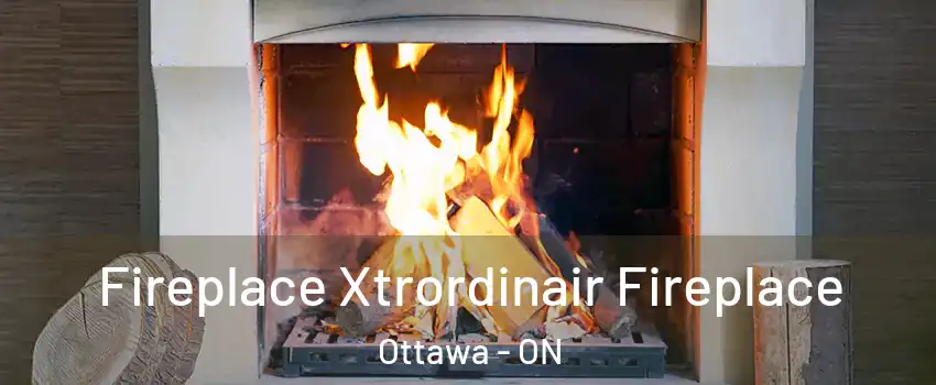  Fireplace Xtrordinair Fireplace Ottawa - ON