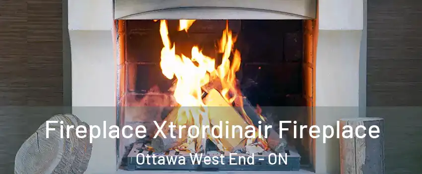  Fireplace Xtrordinair Fireplace Ottawa West End - ON