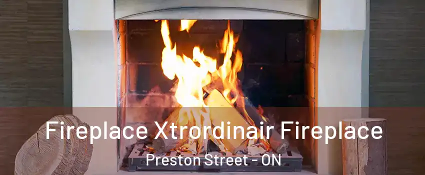  Fireplace Xtrordinair Fireplace Preston Street - ON