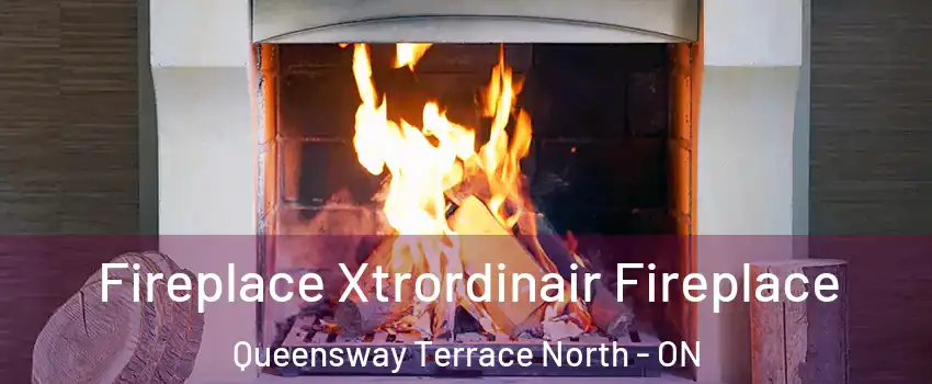  Fireplace Xtrordinair Fireplace Queensway Terrace North - ON