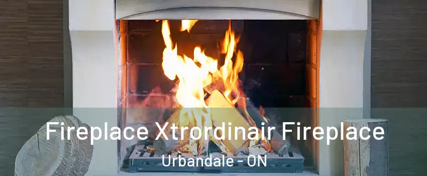  Fireplace Xtrordinair Fireplace Urbandale - ON