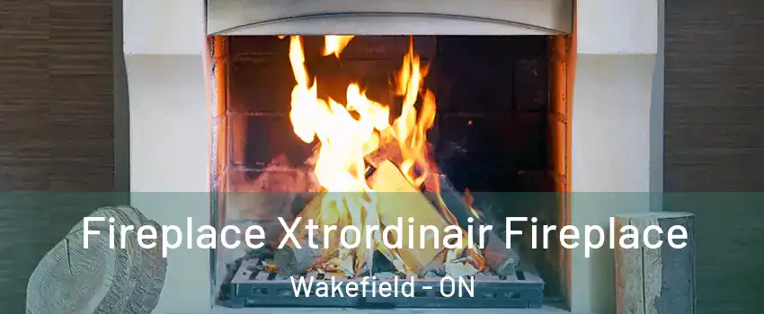  Fireplace Xtrordinair Fireplace Wakefield - ON