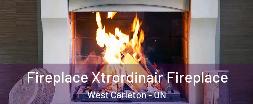  Fireplace Xtrordinair Fireplace West Carleton - ON