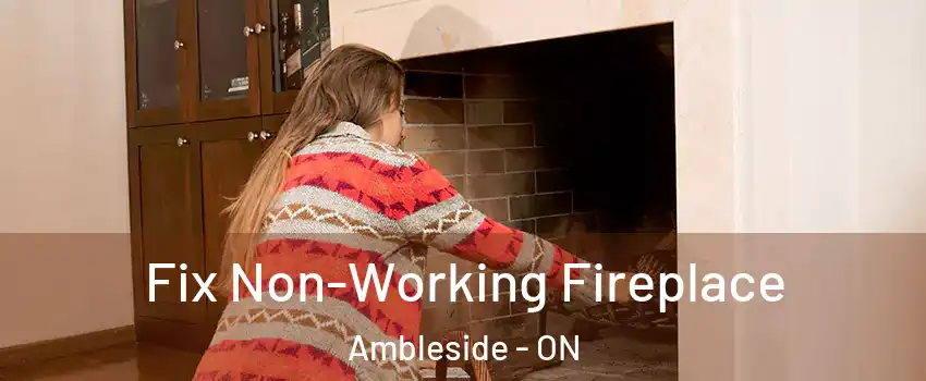  Fix Non-Working Fireplace Ambleside - ON