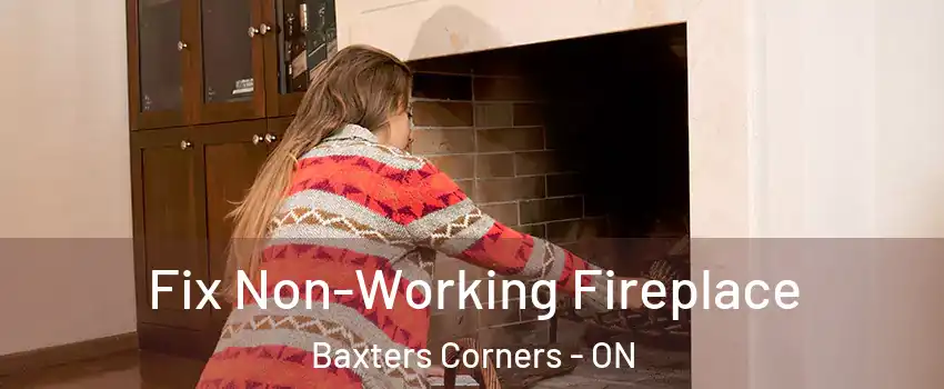  Fix Non-Working Fireplace Baxters Corners - ON