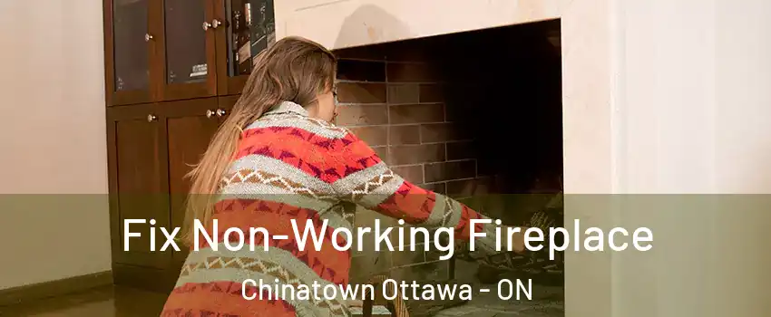  Fix Non-Working Fireplace Chinatown Ottawa - ON