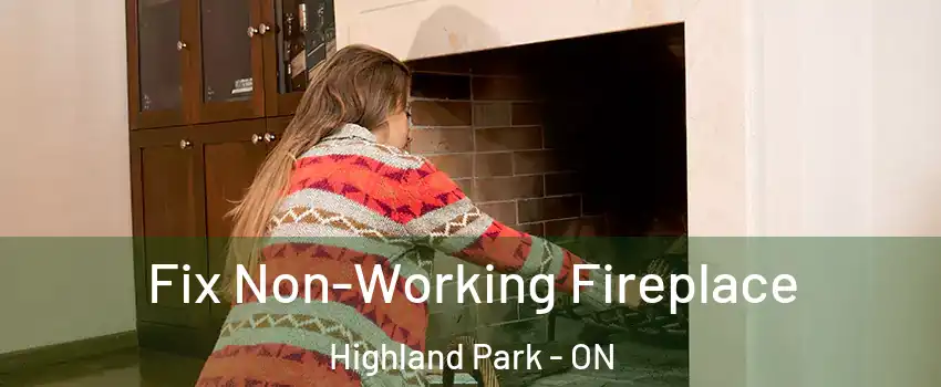  Fix Non-Working Fireplace Highland Park - ON