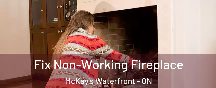  Fix Non-Working Fireplace McKay's Waterfront - ON