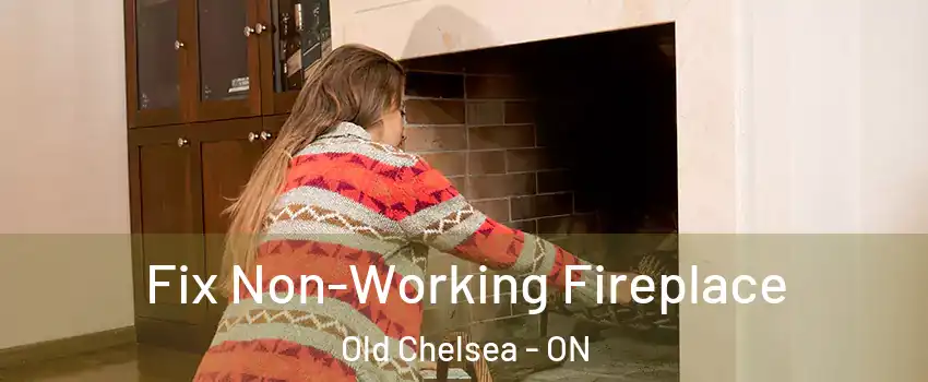  Fix Non-Working Fireplace Old Chelsea - ON