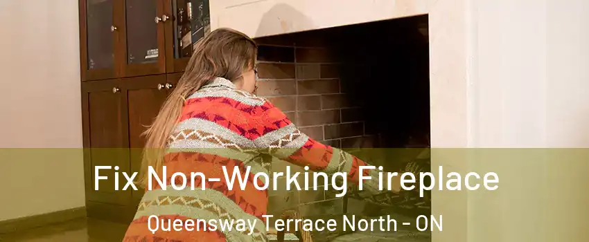  Fix Non-Working Fireplace Queensway Terrace North - ON