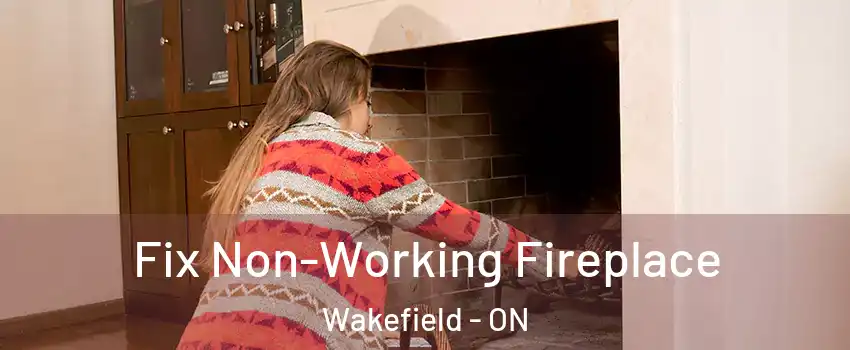  Fix Non-Working Fireplace Wakefield - ON