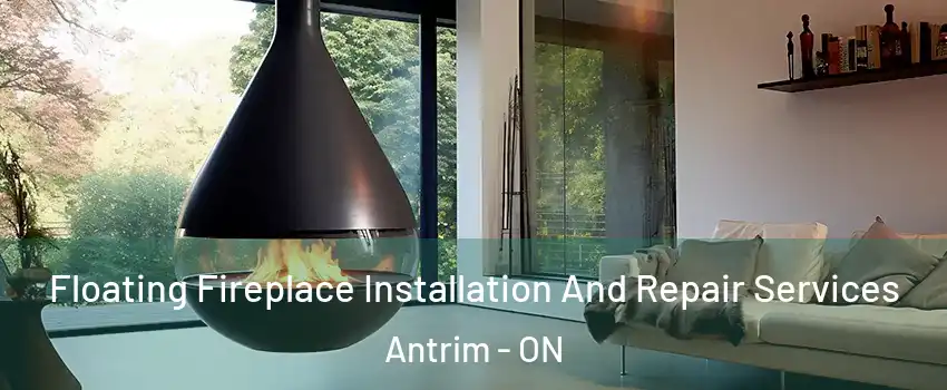  Floating Fireplace Installation And Repair Services Antrim - ON