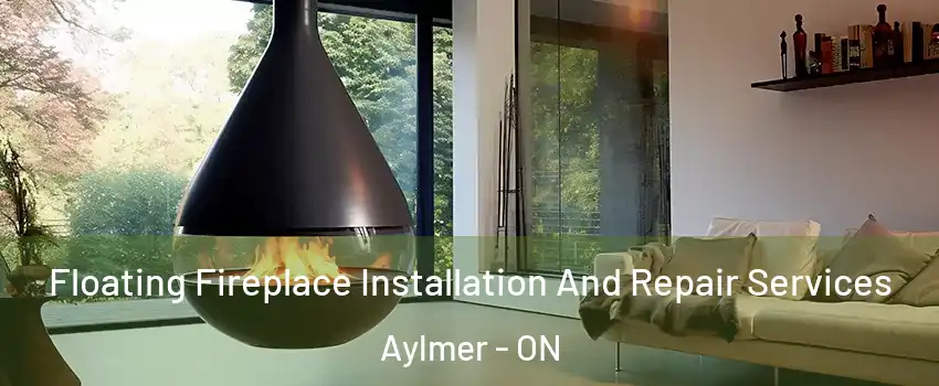  Floating Fireplace Installation And Repair Services Aylmer - ON