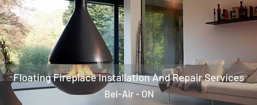  Floating Fireplace Installation And Repair Services Bel-Air - ON