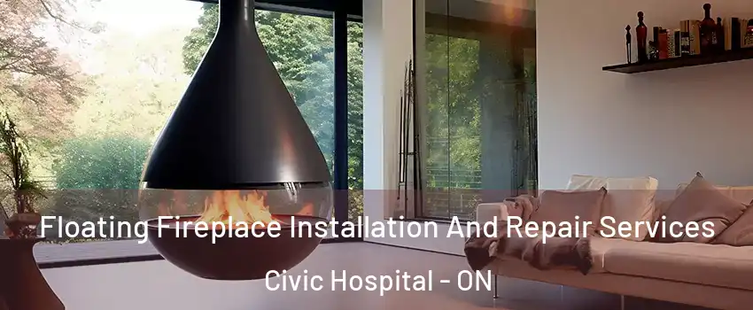  Floating Fireplace Installation And Repair Services Civic Hospital - ON