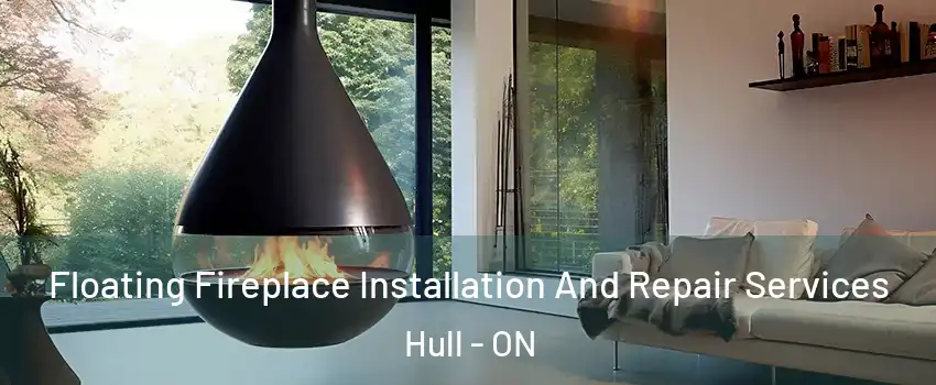  Floating Fireplace Installation And Repair Services Hull - ON