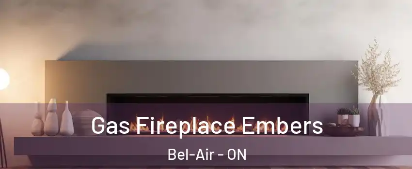  Gas Fireplace Embers Bel-Air - ON