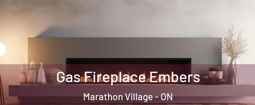  Gas Fireplace Embers Marathon Village - ON