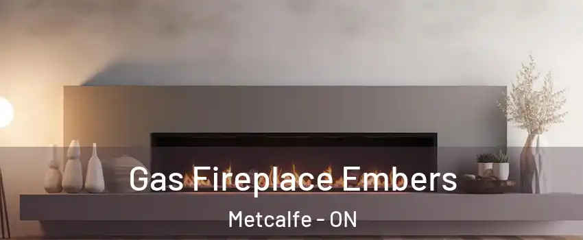  Gas Fireplace Embers Metcalfe - ON