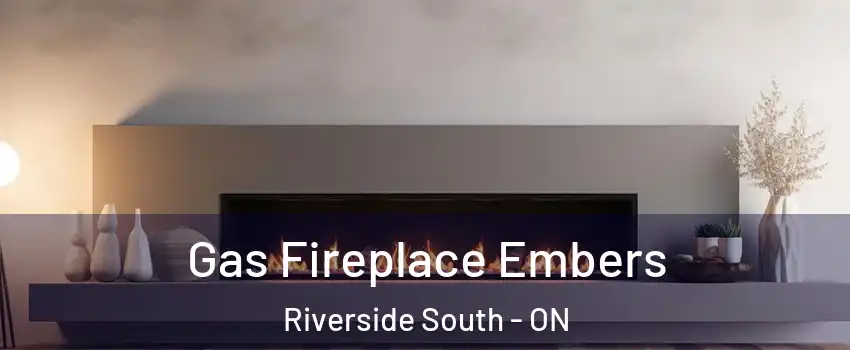  Gas Fireplace Embers Riverside South - ON