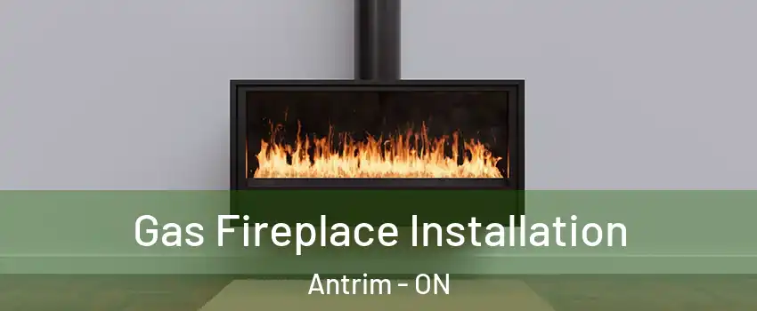  Gas Fireplace Installation Antrim - ON