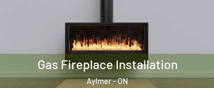  Gas Fireplace Installation Aylmer - ON