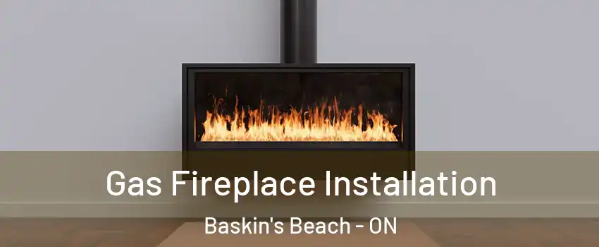  Gas Fireplace Installation Baskin's Beach - ON