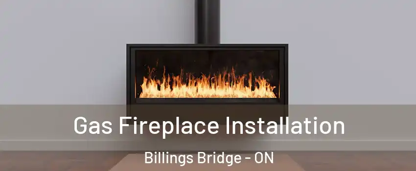  Gas Fireplace Installation Billings Bridge - ON