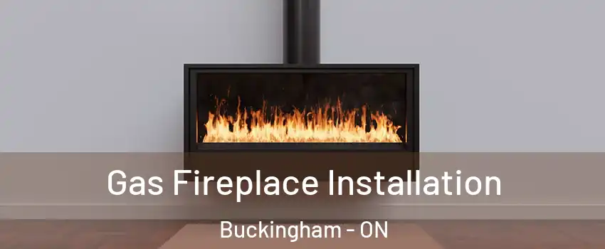  Gas Fireplace Installation Buckingham - ON