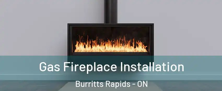  Gas Fireplace Installation Burritts Rapids - ON