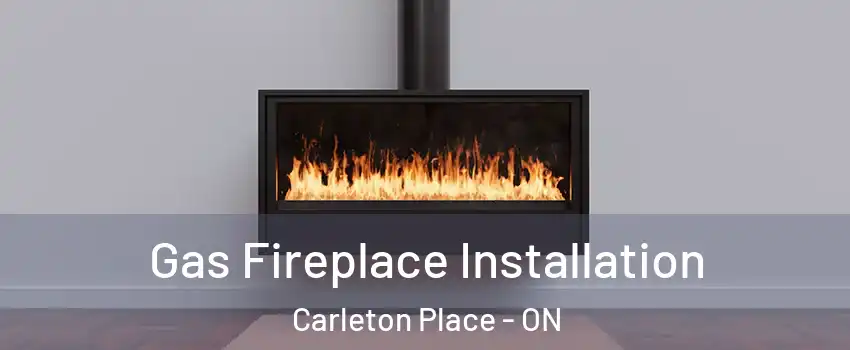  Gas Fireplace Installation Carleton Place - ON