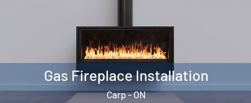  Gas Fireplace Installation Carp - ON